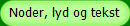 Noder, lyd og tekst
